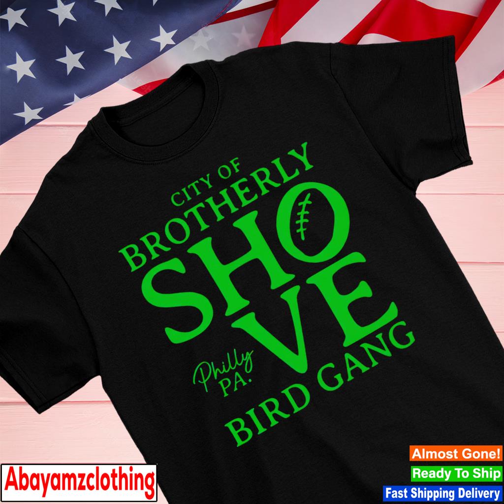 Philadelphia The City Of Brotherly Shove Go Birds Shirt, hoodie, sweater,  long sleeve and tank top