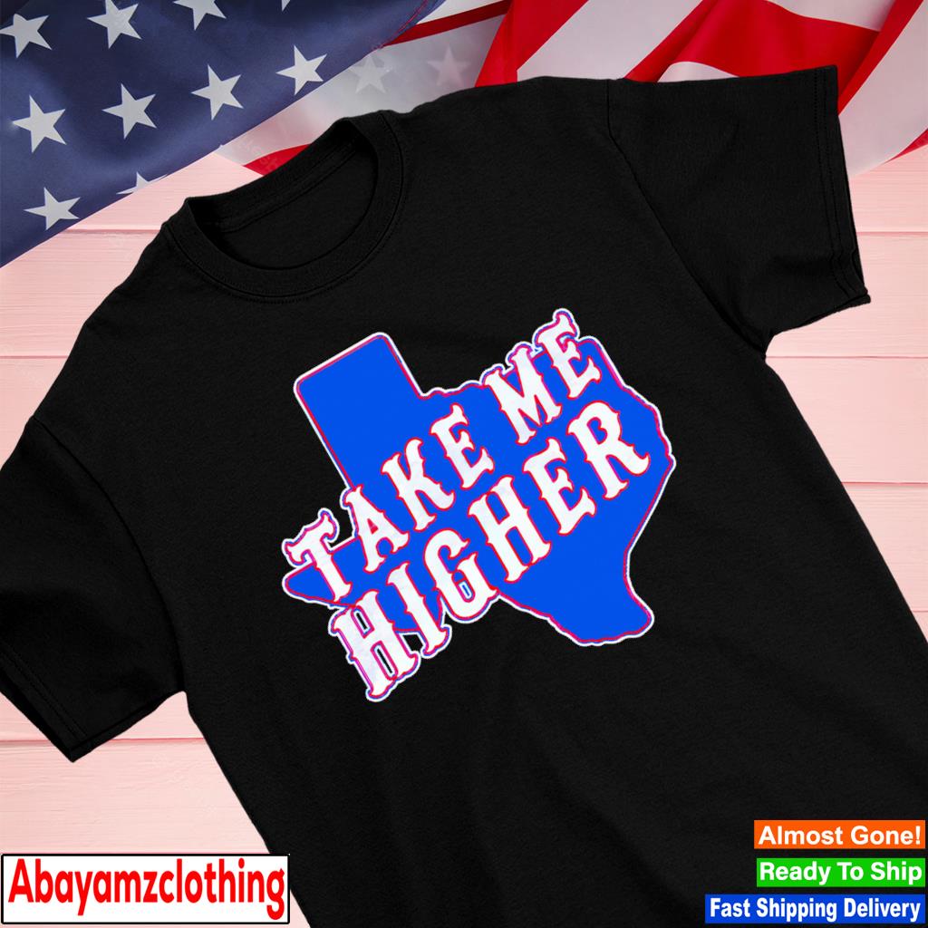 Texas Rangers take me higher shirt, hoodie, sweater, long sleeve