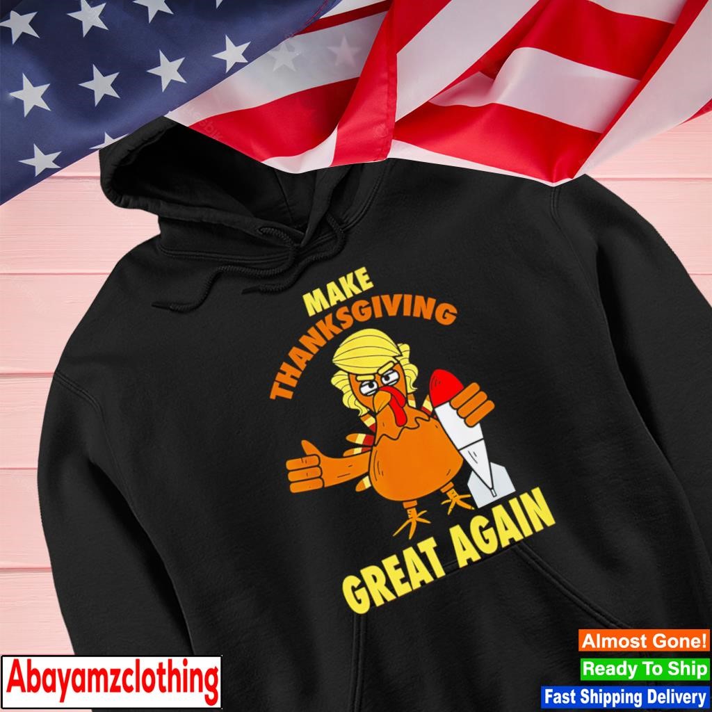 Make Thanksgiving great again Trump turkey 2024 shirt, hoodie, sweater and  v-neck t-shirt