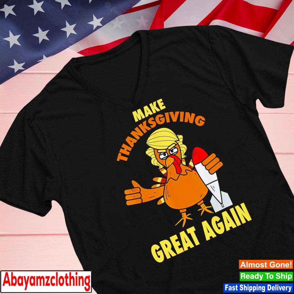 Make Thanksgiving great again Trump turkey 2024 shirt, hoodie, sweater and  v-neck t-shirt